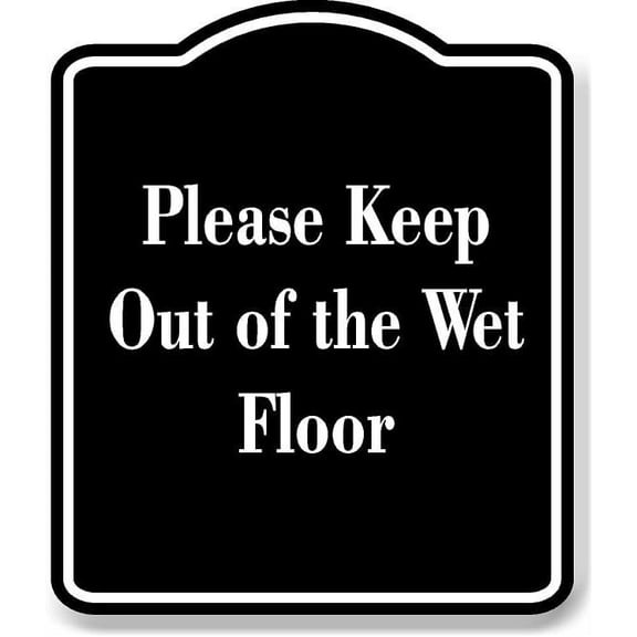 Please Keep Out of the Wet Floor BLACK Aluminum Composite Sign 8.5''x10''