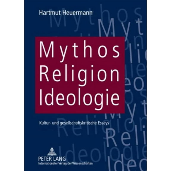 Mythos, Religion, Ideologie: Kultur- und gesellschaftskritische Essays (Paperback)