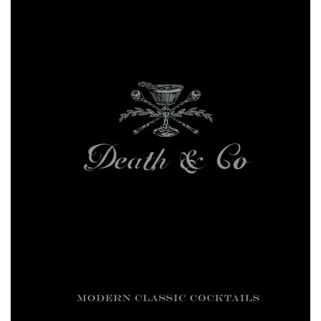 Death & Co : Modern Classic Cocktails, with More than 500
