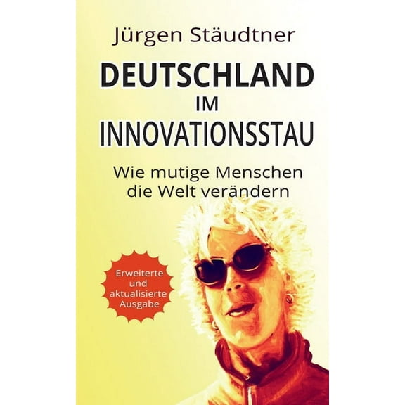 Deutschland im Innovationsstau : Wie mutige Menschen die Welt verändern (Paperback)