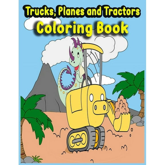 Trucks, Planes and Tractors Coloring Book: Kids Coloring Book with Monster Trucks, Fire Trucks, Dump Trucks, Ship, Garbage Trucks, and More... (Paperback)