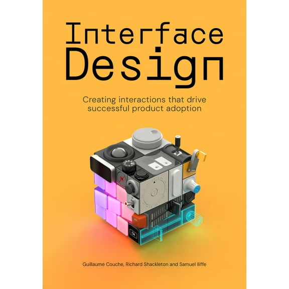 Interface Design: Creating Interactions That Drive Successful Product Adoption, (Paperback)