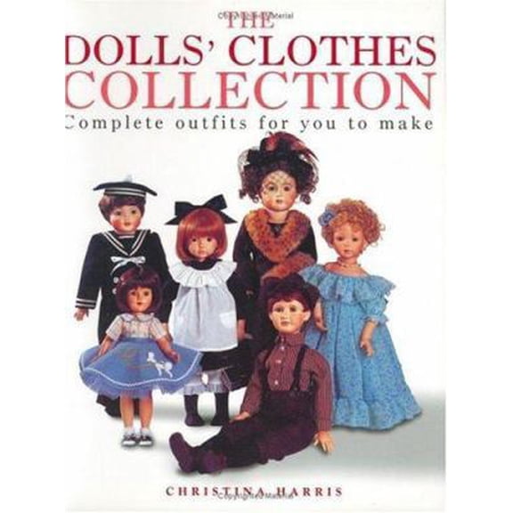Pre-Owned The Dolls Clothes Collection: Complete Outfits for You to Make (Paperback) 0715314696 9780715314692