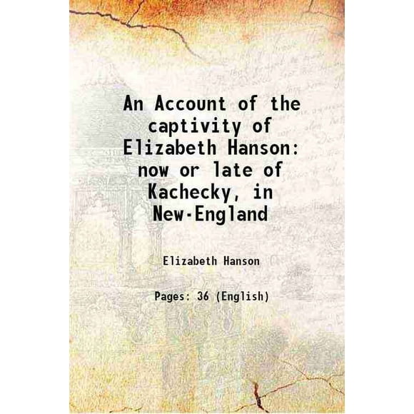 [Couverture Rigide] Compte Rendu de la Captivité d'Elizabeth Hanson Maintenant Ou Tard de Kacheky, en Nouvelle-Angleterre 1760