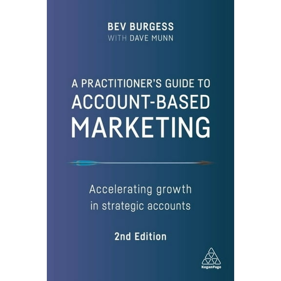 A Practitioner's Guide to Account-Based Marketing: Accelerating Growth in Strategic Accounts, (Hardcover)