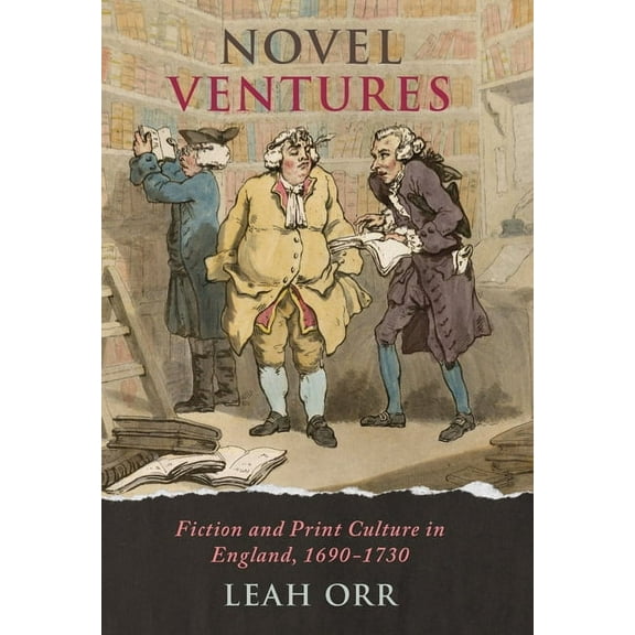Novel Ventures: Fiction and Print Culture in England, 1690-1730, (Hardcover)