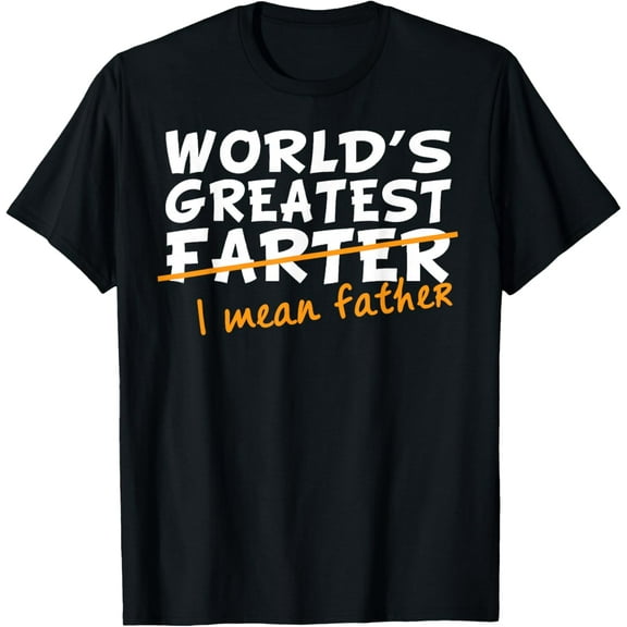World's Greatest Farter I Mean Father Mens Shirts T-Shirt