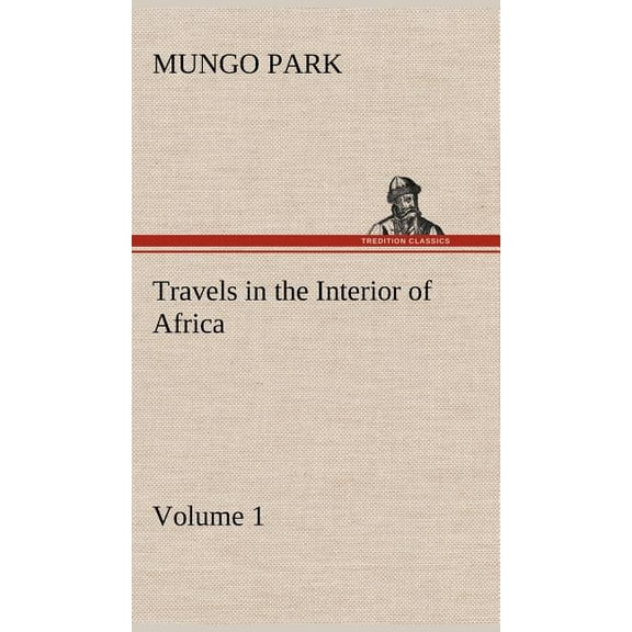 Travels in the Interior of Africa - Volume 01 (Hardcover)