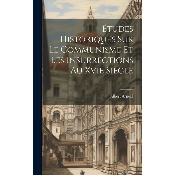 Études Historiques Sur Le Communisme Et Les Insurrections Au Xvie Siècle (Hardcover)