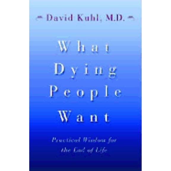 Pre-Owned What Dying People Want: Practical Wisdom for the End of Life (Hardcover) 0385658834 9780385658836