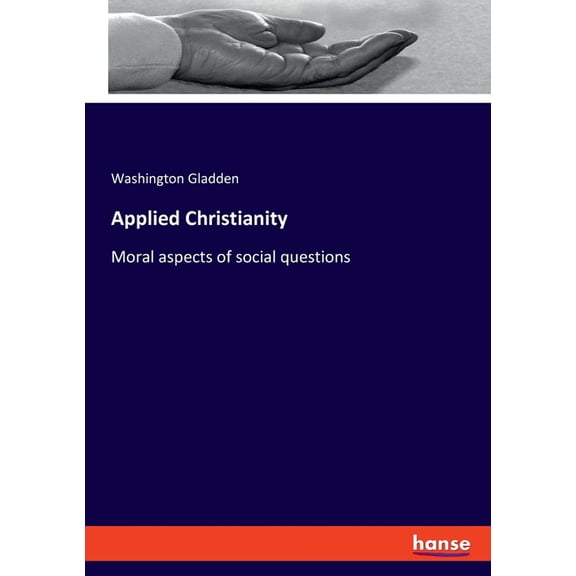 Applied Christianity: Moral aspects of social questions, (Paperback)