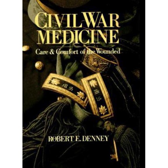 Pre-Owned Civil War Medicine: Care & Comfort of the Wounded (Paperback) 0806908807 9780806908809