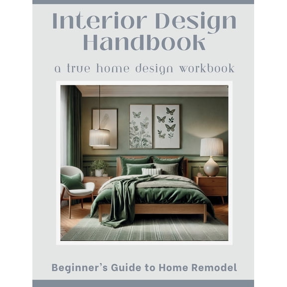 Interior Design Handbook for Beginners: A Step-by-Step Workbook to Discover Your Style, Plan Your Projects, and Create a, (Paperback)