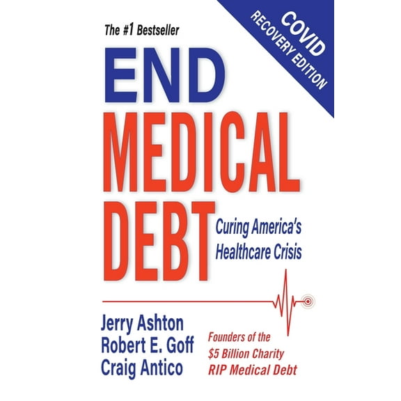 End Medical Debt: Curing America's Healthcare Crisis (Covid recovery edition), (Paperback)