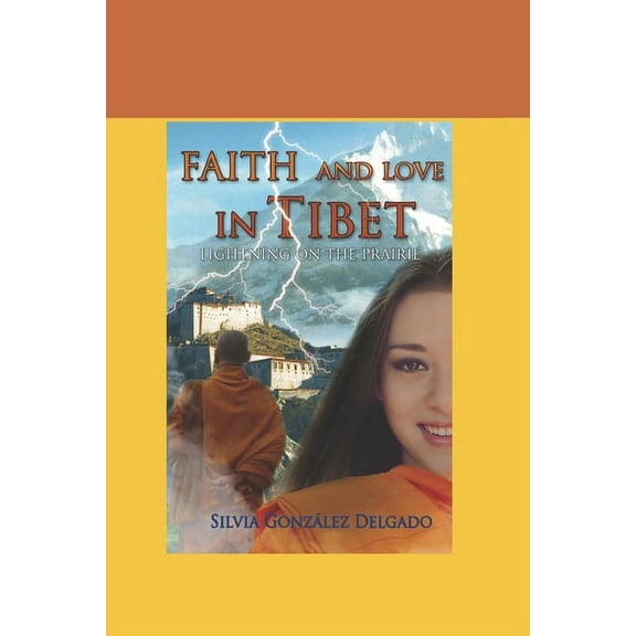 Faith and Love in Tibet: Lightning in the prairie (Paperback) by Silvia Gonzalez Delgado