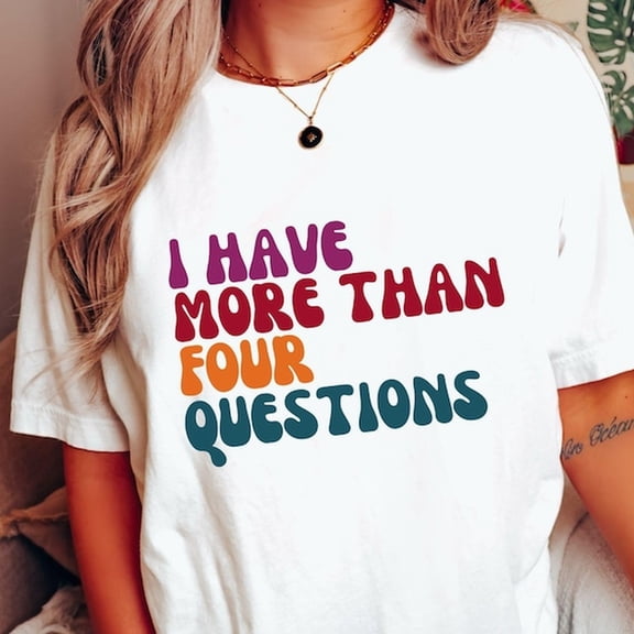 I Have More Than Four Questions, funny passover, funny sarcaS-M shirt, happy passover, jewish birthday, jewish shirt, passover gift, shalom shirt
