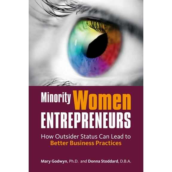 Minority Women Entrepreneurs: How Outsider Status Can Lead to Better Business Practices, (Paperback)