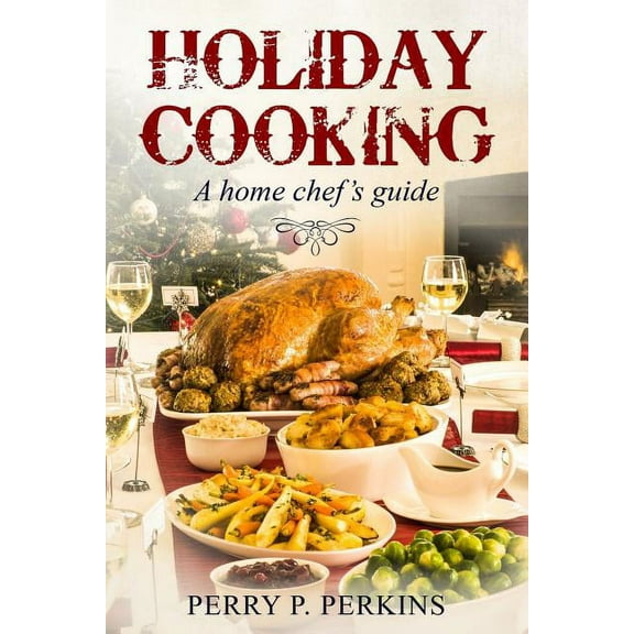 Home Chef Guidebooks Holiday Cooking: A Home Chef's Guide, Book 5, (Paperback)