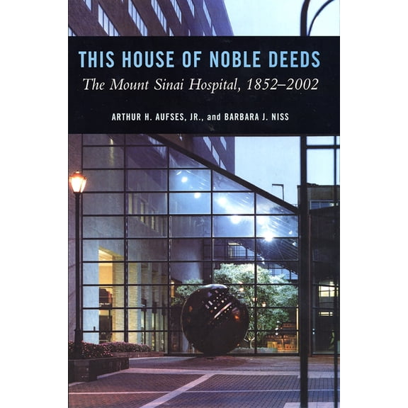 Pre-Owned This House of Noble Deeds: The Mount Sinai Hospital, 1852-2002 (Hardcover) 0814705006 9780814705001
