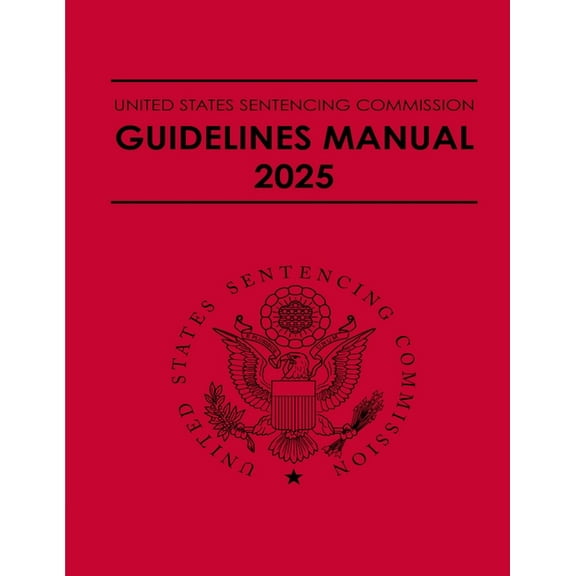 United States Sentencing Commission Guidelines Manual 2025: Effective November 1, 2025, (Paperback)