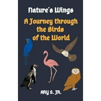 Nature's Wings A Journey through the Birds of the World, (Paperback)