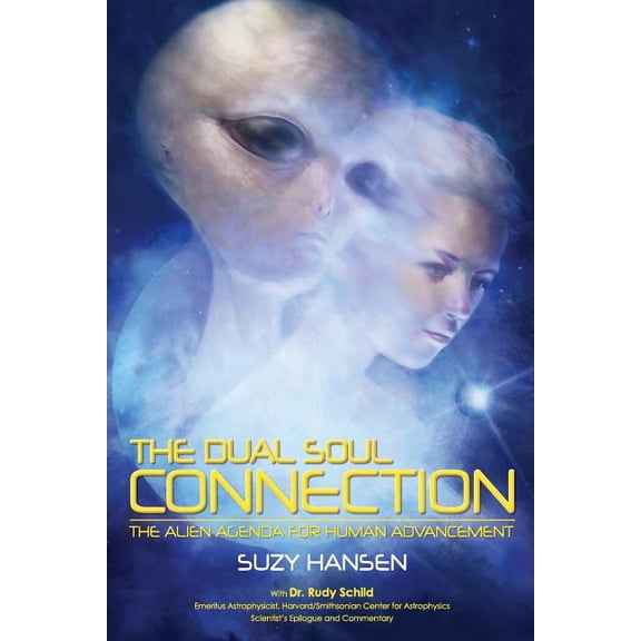The Dual Soul Connection: The Alien Agenda for Human Advancement, (Paperback)