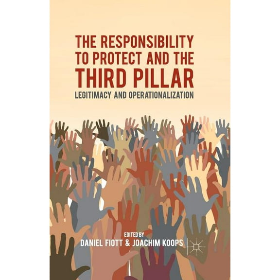 The Responsibility to Protect and the Third Pillar: Legitimacy and Operationalization, (Paperback)