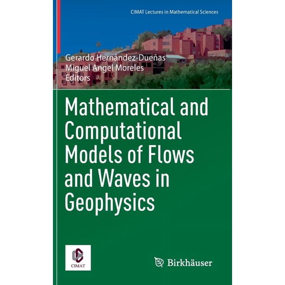 Cimat Lectures in Mathematical Sciences Mathematical and Computational Models of Flows and Waves in Geophysics, (Hardcover)