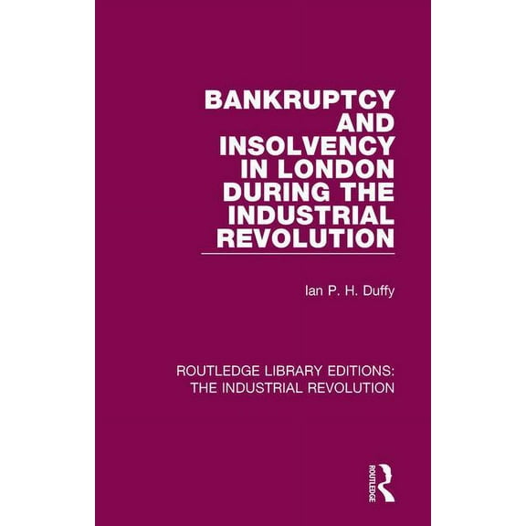 Routledge Library Editions: The Industri Bankruptcy and Insolvency in London During the Industrial Revolution, Book 1, (Hardcover)