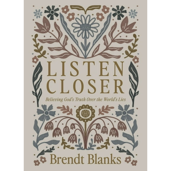 Listen Closer: Believing God's Truth Over the World's Lies, (Hardcover)