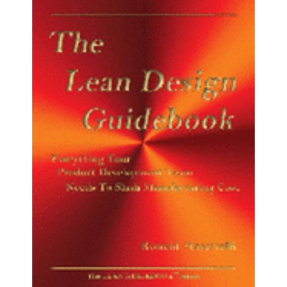 Pre-Owned The Lean Design Guidebook: Everything Your Product Development Team Needs to Slash Manufacturing Cost (The Lean Guidebook Series) (Unknown) 0966269721 9780966269727