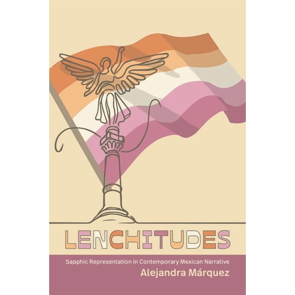 Suny Series, Genders in the Global South Lenchitudes: Sapphic Representation in Contemporary Mexican Narrative, (Hardcover)