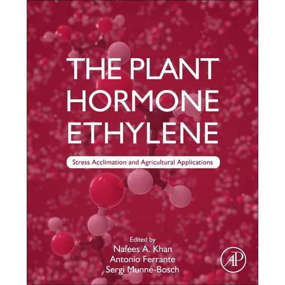 The Plant Hormone Ethylene: Stress Acclimation and Agricultural Applications, (Paperback)