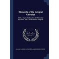 thumbnail image 1 of Elements of the Integral Calculus : With a Key to the Solution of Dfferential Equatons, and a Short Table of Integrals (Paperback), 1 of 1