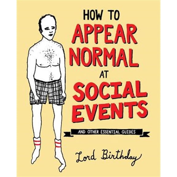 Pre-Owned How to Appear Normal at Social Events: And Other Essential Wisdom (Paperback) 1449487963 9781449487966