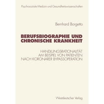 Psycholsoziale Medizin Und Gesundheitswi Berufsbiographie Und Chronische Krankheit: Handlungsrationalität Am Beispiel Von Patienten Nach Koronarer Bypassoperatio, (Paperback)