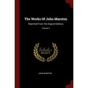 The Works of John Marston : Reprinted from the Original Editions; Volume #3 (Paperback)