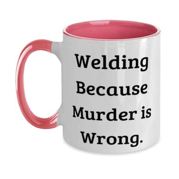 Unique Idea Welding, Welding Because Murder is Wrong, Holiday Two Tone 11oz Mug For Welding
