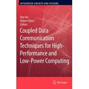 Integrated Circuits and Systems: Coupled Data Communication Techniques for High-Performance and Low-Power Computing (Hardcover)