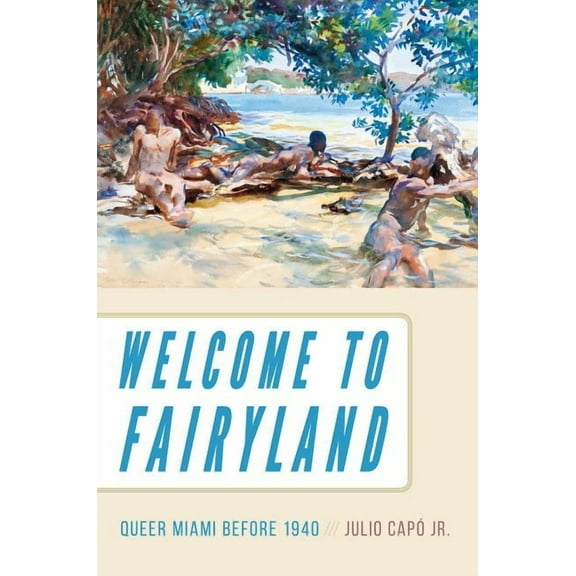 Welcome to Fairyland: Queer Miami Before 1940, (Hardcover)
