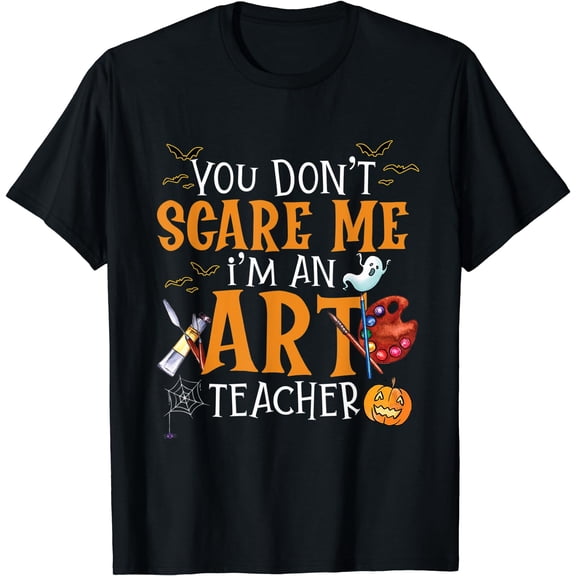 You Don't Scare Me I'm An Art Teacher Halloween Funny T-Shirt