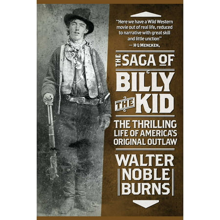 The Saga of Billy the Kid : The Thrilling Life of America's Original
