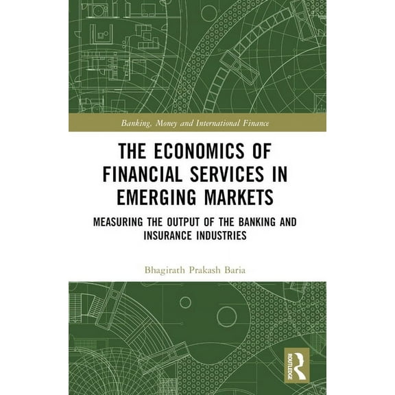 Banking, Money and International Finance The Economics of Financial Services in Emerging Markets: Measuring the Output of the Banking and Insurance Industries, (Paperback)