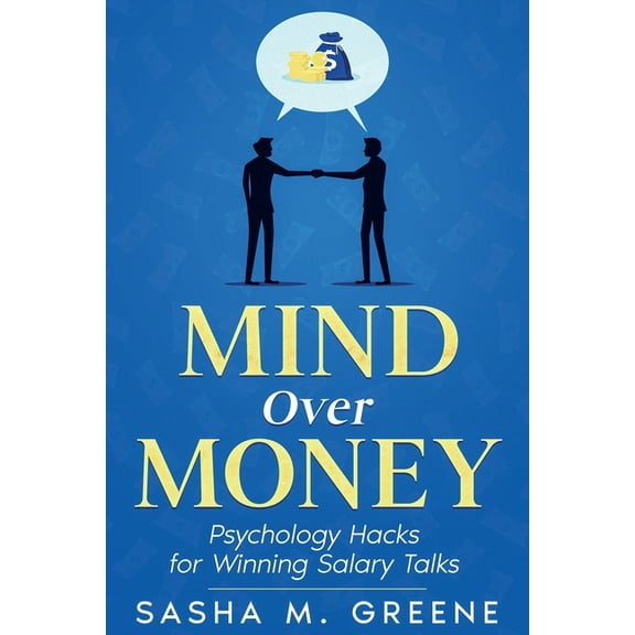 Mind Over Money: Psychology Hacks for Winning Salary Talks, (Paperback)