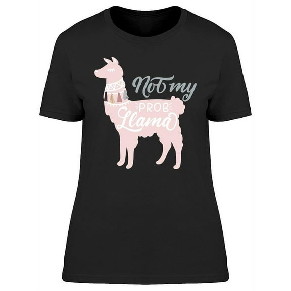 Not My Prob-llama Alpaca T-Shirt Women -Image by Shutterstock, Female Small