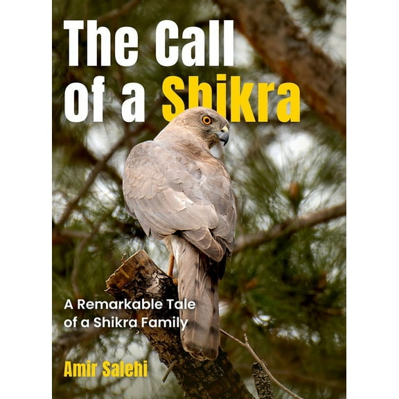 The Call of a Shikra: A Remarkable Tale of a Shikra Family, (Hardcover)