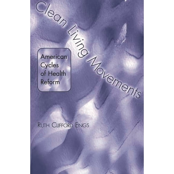 American Cycles of Health Reform Clean Living Movements: American Cycles of Health Reform, (Paperback)