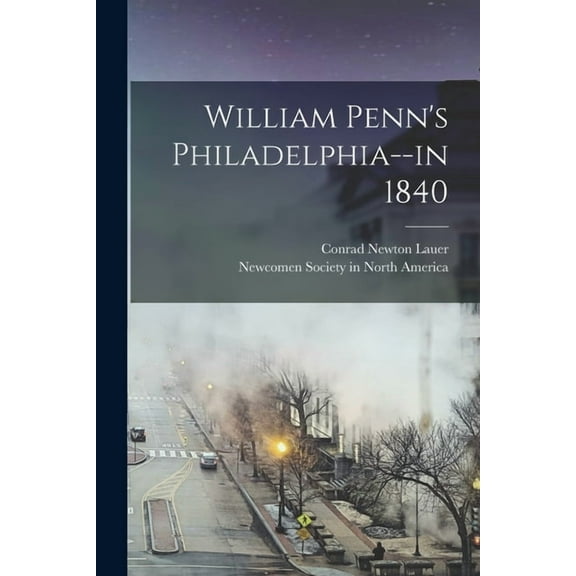 William Penn's Philadelphia--in 1840, (Paperback)