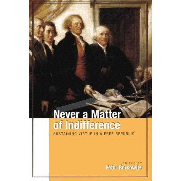 Never a Matter of Indifference : Sustaining Virtue in a Free Republic (Paperback)