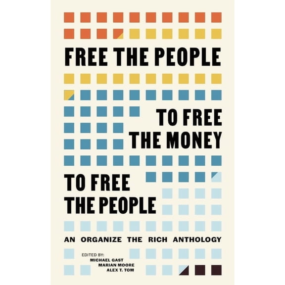 Free the People to Free the Money to Free the People: An Organize the Rich Anthology, (Paperback)